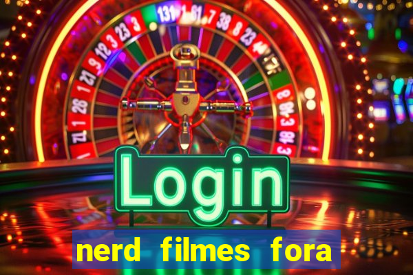 nerd filmes fora do ar